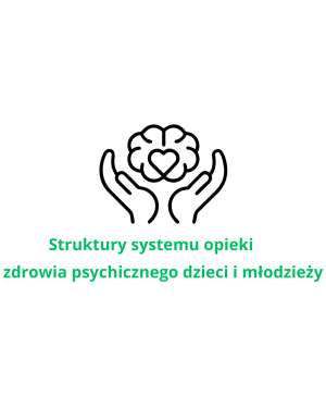 Struktury systemu opieki zdrowia psychicznego dzieci i młodzieży